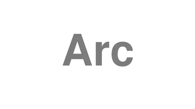 How to Pronounce Arc