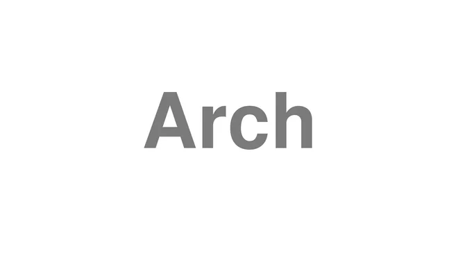 How to Pronounce Arch