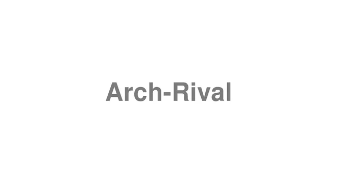 How to Pronounce Arch-Rival