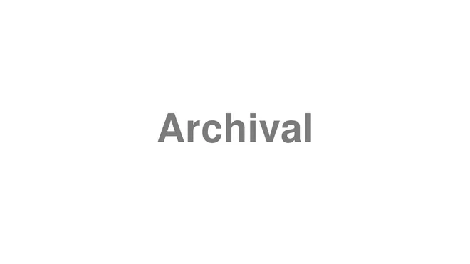 How to Pronounce Archival