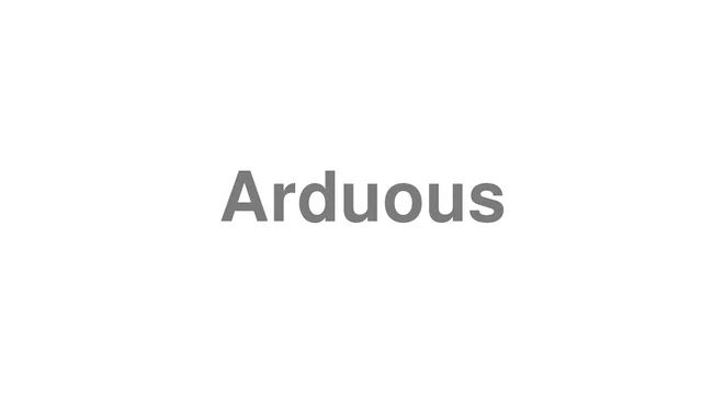 How to Pronounce Arduous