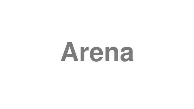 How to Pronounce Arena