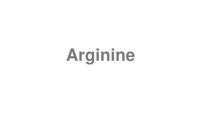 How to Pronounce Arginine