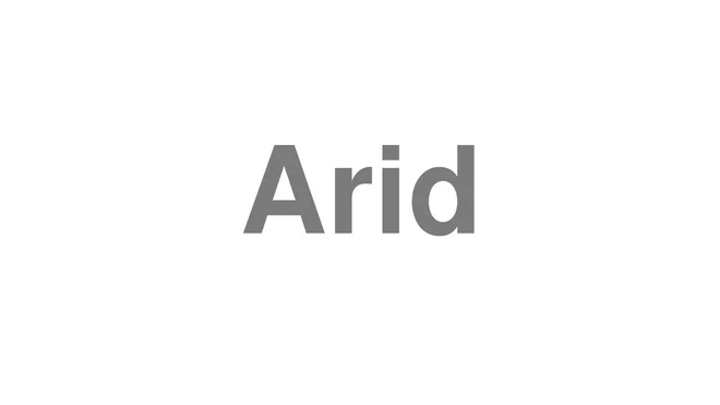 How to Pronounce Arid