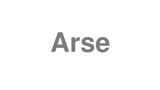 How to Pronounce Arse