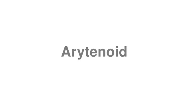 How to Pronounce Arytenoid