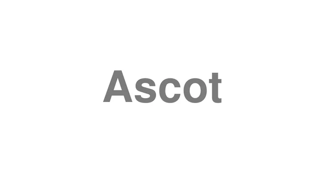 How to Pronounce Ascot