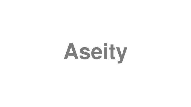 How to Pronounce Aseity
