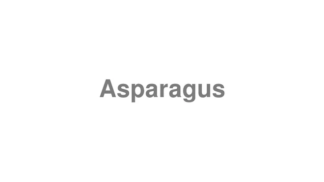 How to Pronounce Asparagus