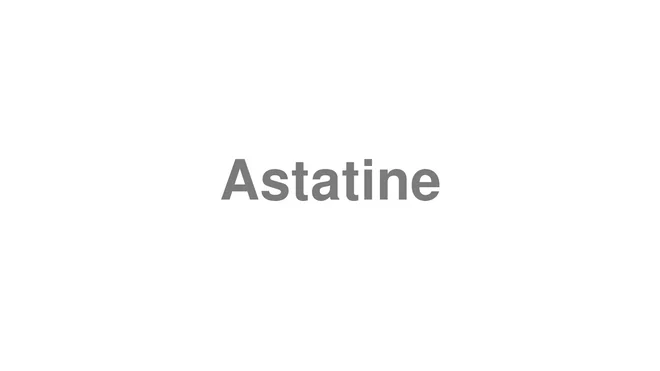 How to Pronounce Astatine