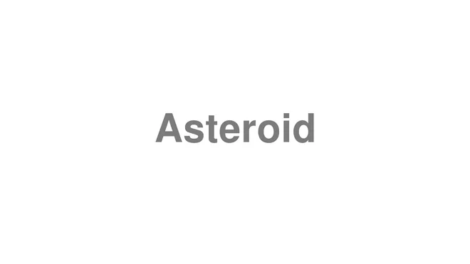 How to Pronounce Asteroid
