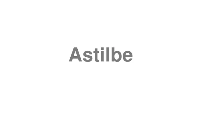 How to Pronounce Astilbe