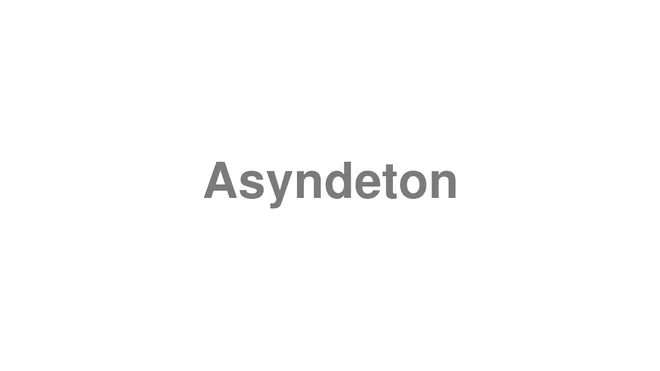 How to Pronounce Asyndeton