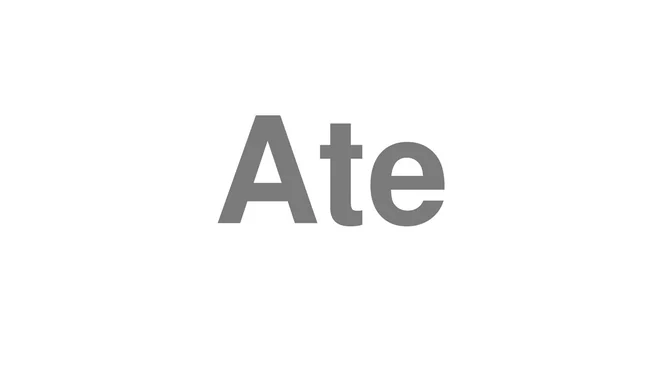 How to Pronounce Ate