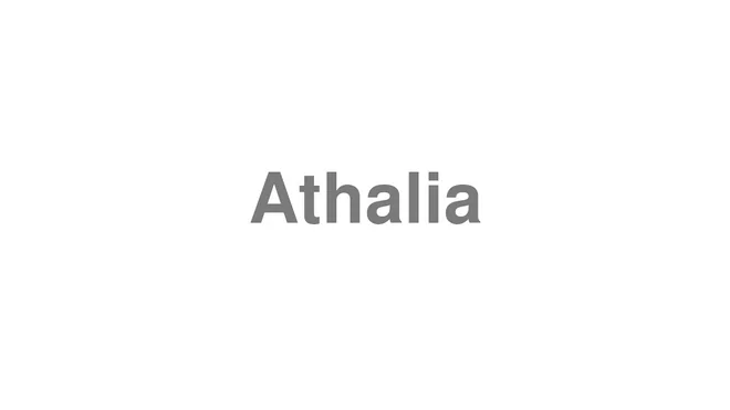 How to Pronounce Athalia