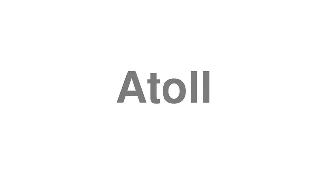 How to Pronounce Atoll