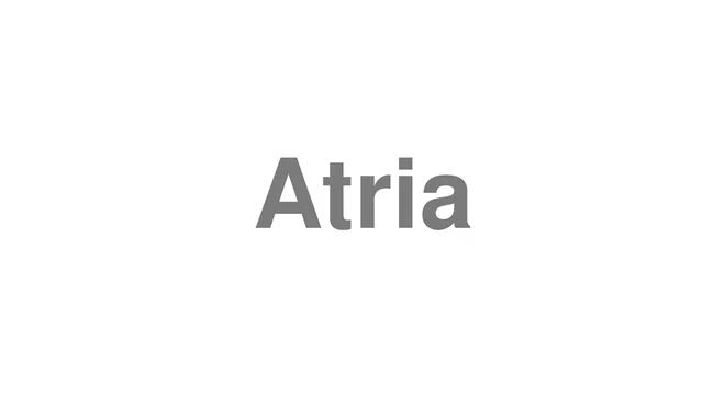 How to Pronounce Atria