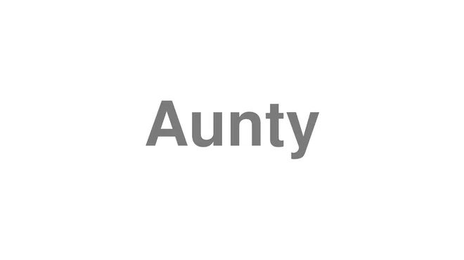 How to Pronounce Aunty