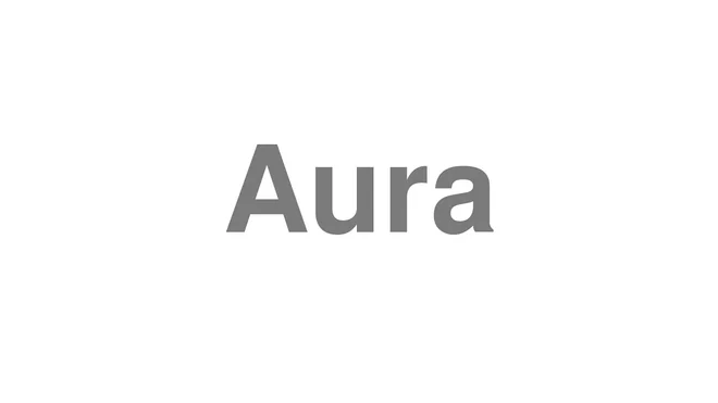 How to Pronounce Aura