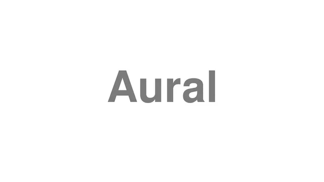 How to Pronounce Aural