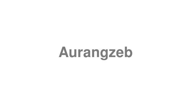 How to Pronounce Aurangzeb