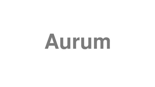 How to Pronounce Aurum