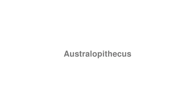 How to Pronounce Australopithecus