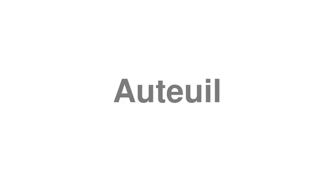 How to Pronounce Auteuil
