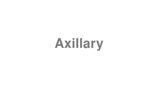 How to Pronounce Axillary