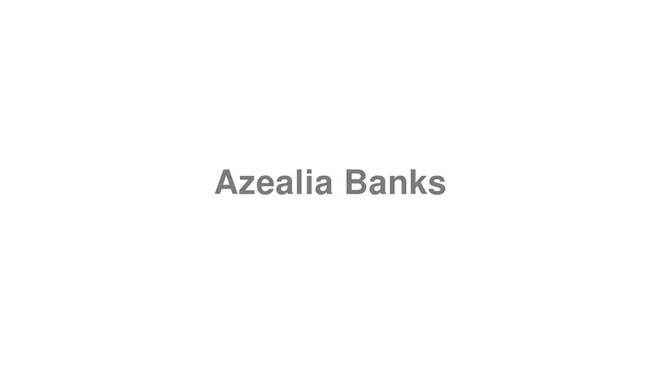 How to Pronounce Azealia Banks