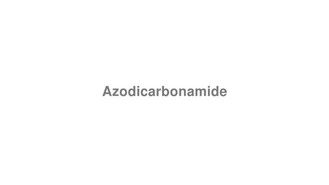 How to Pronounce Azodicarbonamide