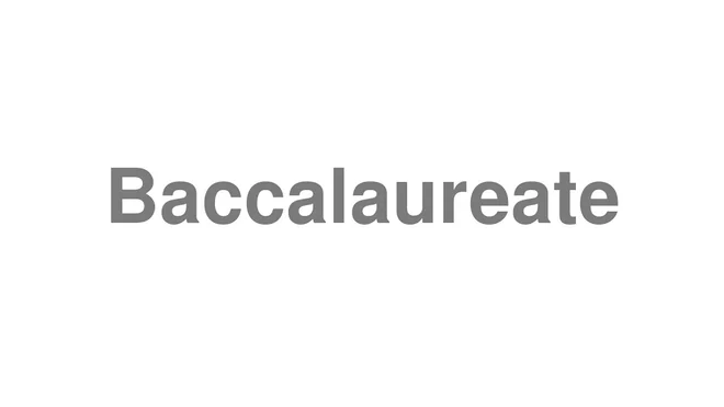 How to Pronounce Baccalaureate