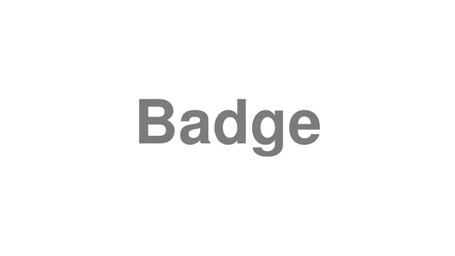 How to Pronounce Badge