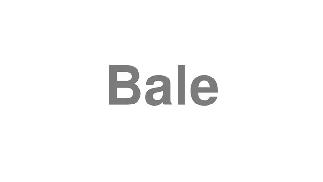 How to Pronounce Bale