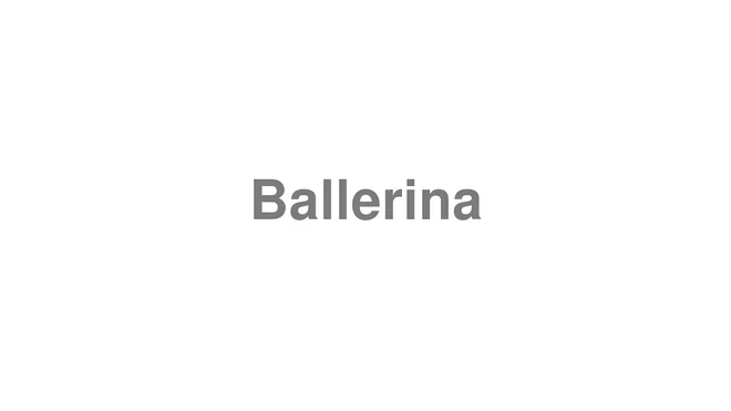 How to Pronounce Ballerina
