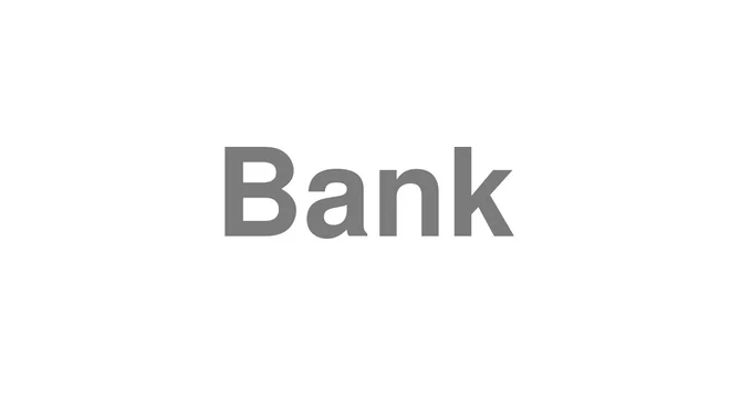 How to Pronounce Bank