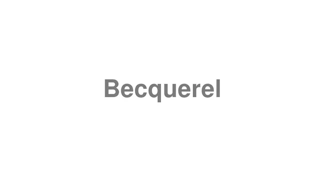 How to Pronounce Becquerel