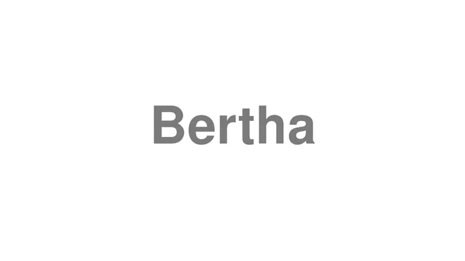 How to Pronounce Bertha