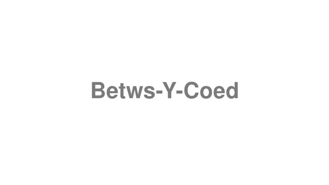 How to Pronounce Betws-Y-Coed