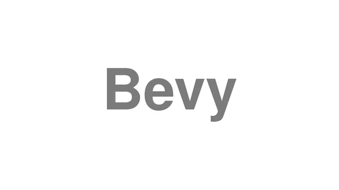 How to Pronounce Bevy