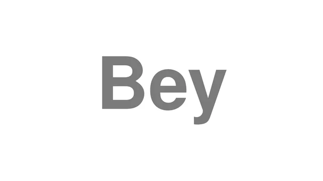 How to Pronounce Bey
