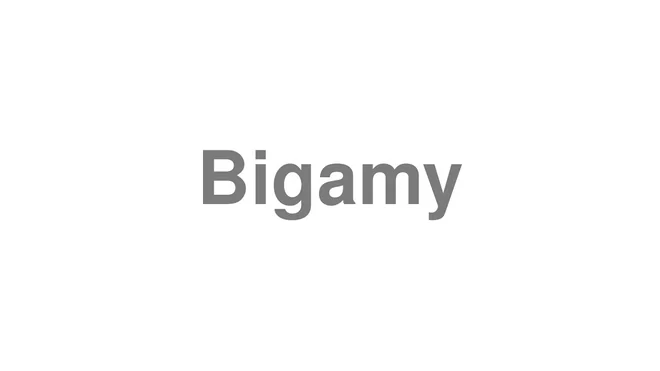 How to Pronounce Bigamy