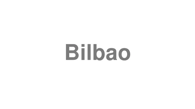 How to Pronounce Bilbao
