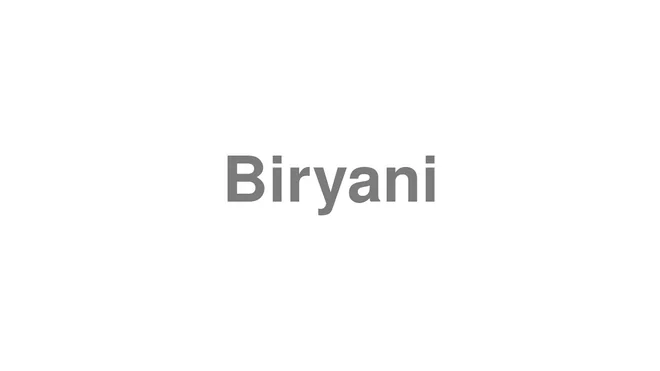 How to Pronounce Biryani