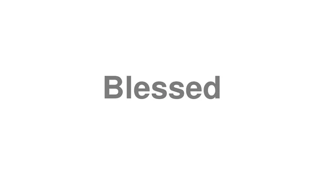 How to Pronounce Blessed