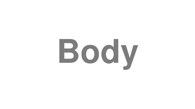 How to Pronounce Body