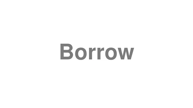 How to Pronounce Borrow