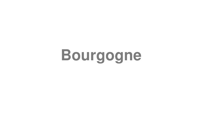 How to Pronounce Bourgogne