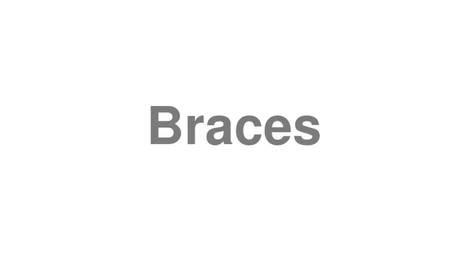How to Pronounce Braces