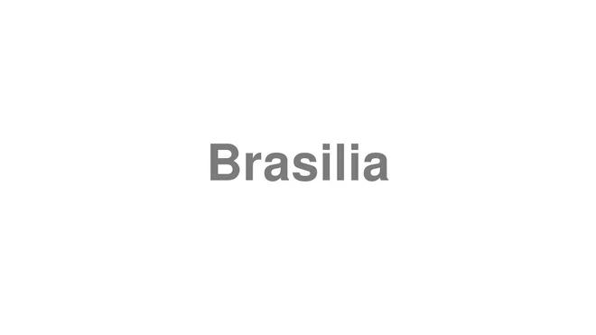 How to Pronounce Brasilia